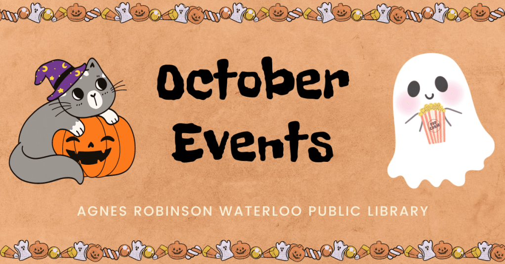 A banner that reads "October Events" and "Agnes Robinson Waterloo Public Library." Matching top and bottom borders features ghosts, candy corn, jack-o-lanterns, and jawbreakers. A graphic of a grey cat with a purple witch's hat and draped over a pumpkin is on the left, and a smiling ghost with a box of popcorn is on the right.