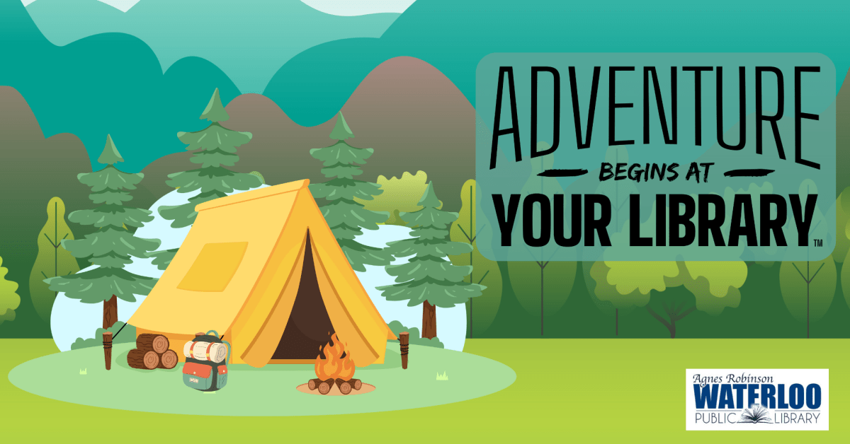 Adventure Begins at Your Library! Agnes Robinson Waterloo Public Library