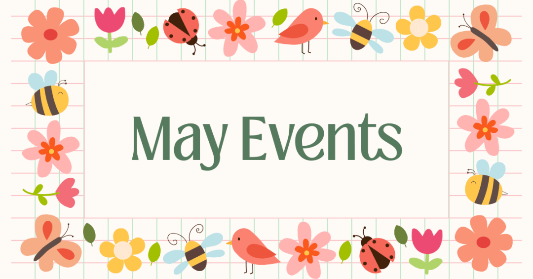 This image says "May Events" in the middle and has a border of ladybugs, bees, birds, flowers, and spring images. The background has a light windowpane pattern.